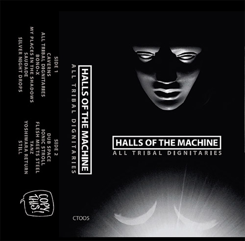 Halls Of the Machine: All Tribal Dignitaries [CASSETTE w/ DOWNLOAD] (Copy This!)