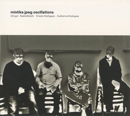 AGogol / NaabtalDeath / Ernesto Rodrigues / Guilherme Rodrigues: Mistika Jpeg Oscillations (Creative Sources)