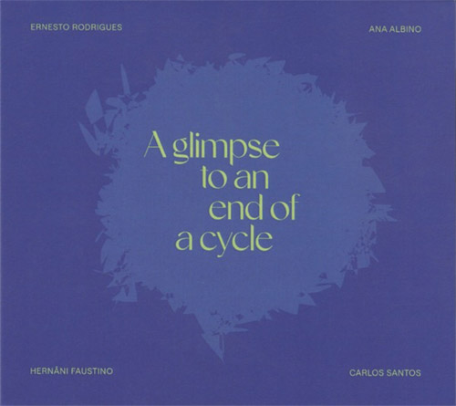 Rodrigues, Ernesto / Ana Albino / Hernani Faustino / Carlos Santos: A Glimpse To An End Of A Cycle (Creative Sources)