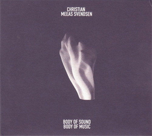 Svendsen, Christian Meaas : Body Of Sound - Body Of Music (Nakama Records)