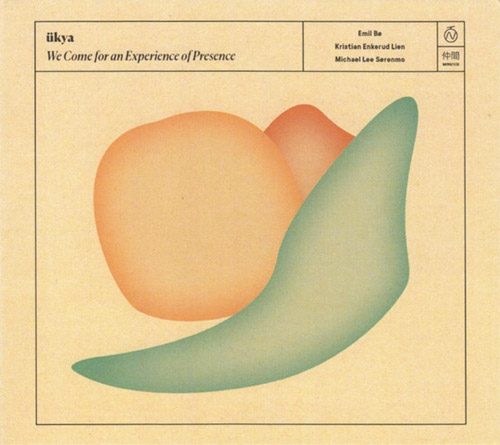 ukya (Bo / Lien / Sorenmo): We Come For An Experience Of Presence (Nakama Records)