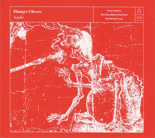 Hungry Ghosts (Yandsen / Svendsen / Nilssen-Love): Segaki (Nakama Records)