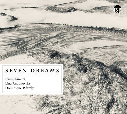 Kimura, Izumi / Lina Andonovska / Dominique Pifarely: Seven Dreams (Listen! Foundation (Fundacja Sluchaj!))