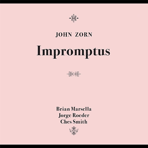 Zorn, John (Marsella / Roeder / Smith): Impromptus (Tzadik)