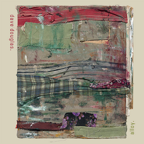 Douglas, Dave (Douglas / Ridout / Adewumi / Brennan / Pass / Royston): Alloy (Greenleaf Music)