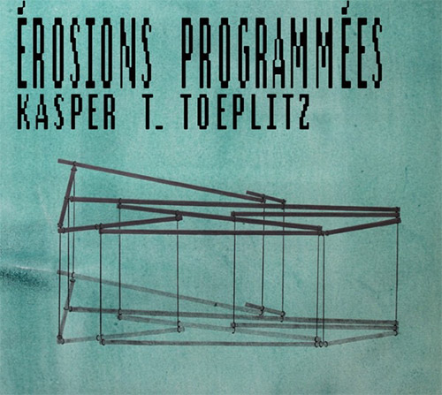 Toeplitz, Kasper T.: Erosions Programmees [CD + BOOKLET] (Akousis Records)