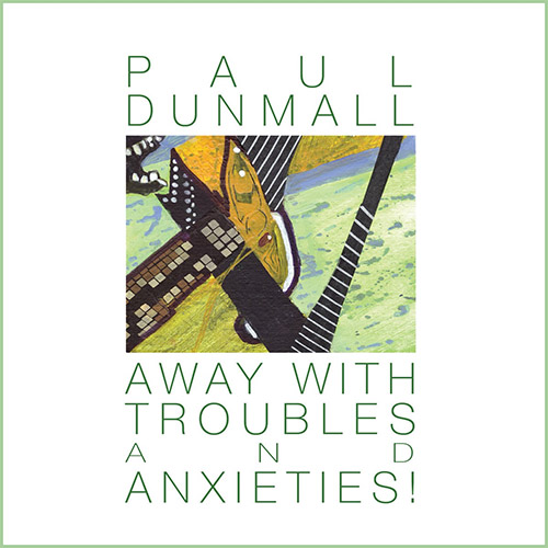 Dunmall, Paul: Away With Troubles And Anxieties! (Discus)