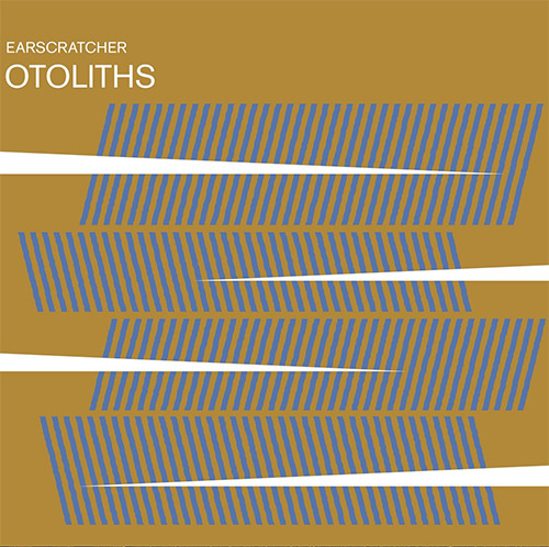 Earscratcher (Harnik / Rempis / Lonberg-Holm / Dais)y: Otoliths (Aerophonic)