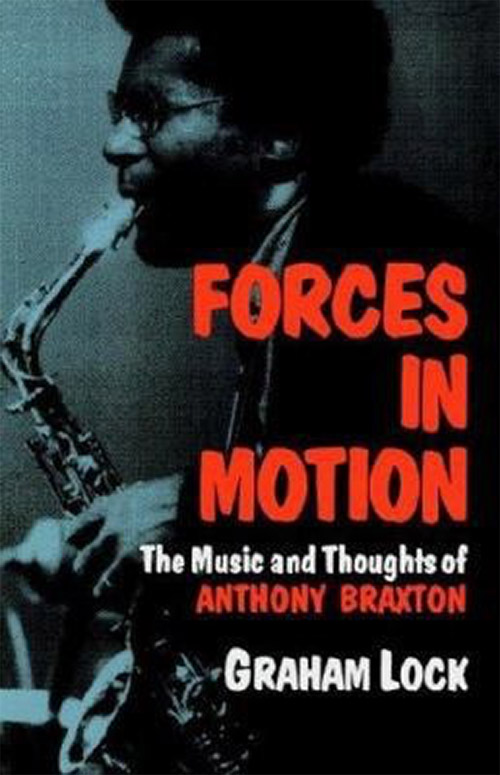 Lock, Graham: Forces In Motion - The Music And Thoughts Of Anthony Braxton [BOOK] (Da Capo Press)