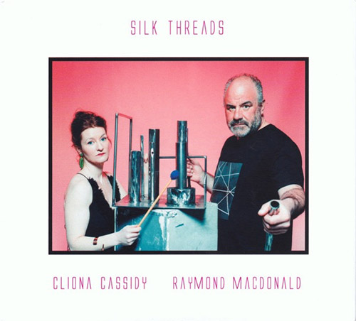 Cassidy, Cliona / Raymond MacDonald : Silk Threads (FMR) Cassidy, Cliona / Raymond MacDonald : Silk Threads (FMR)