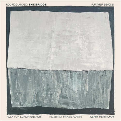 Amado's, Rodrigo The Bridge (Amado / Schlippenbach / Haker-Flaten / Hemingway): Further Beyond (Trost Records) Amado's, Rodrigo The Bridge (Amado / Schlippenbach / Haker-Flaten / Hemingway): Further Beyond (Trost Records)