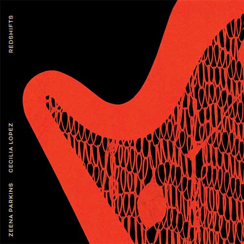 Parkins, Zeena / Cecilia Lopez: Redshifts (Relative Pitch)