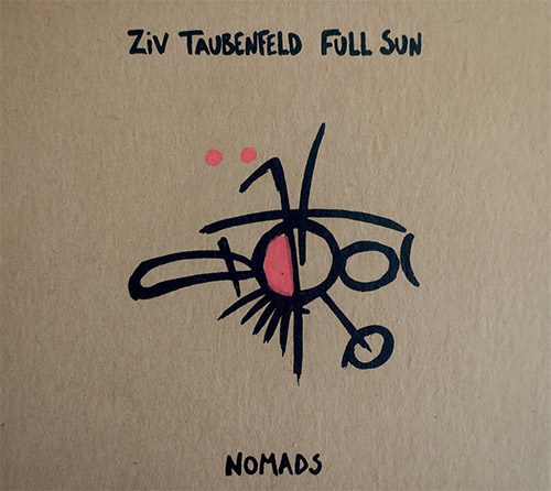 Taubenfeld, Ziv Full Sun (Taubenfeld / Moore / Buis / Ku / Chientaroli / Heggen / Govaert): Nomads (Full Sun Records)