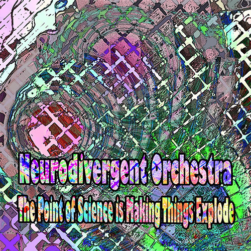 Neurodivergent Orchestra: The Point of Science is Making Things Explode (Evil Clown)