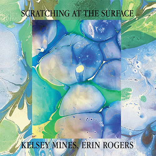 Mines, Kelsey / Erin Rogers: Scratching At The Surface [CD + DOWNLOAD] (Relative Pitch)