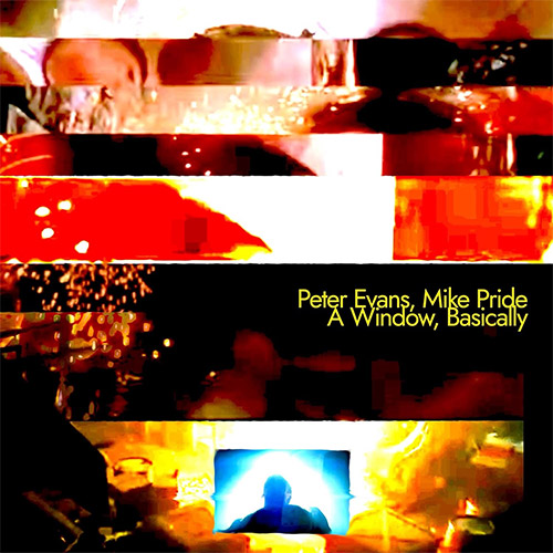 Evans, Peter / Mike Pride  : A Window, Basically [CD + DOWNLOAD] (Relative Pitch)