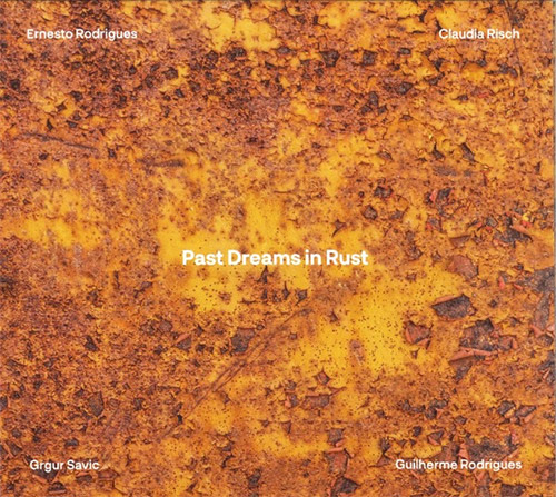 Rodrigues, Ernesto / Claudia Risch / Grgur Savic / Guilherme Rodrigues: Past Dreams In Rust (Creative Sources)