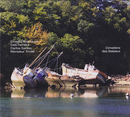 Rodrigues, Ernesto / Ines Ferreira / Carlos Santos / Monsieur Trinite: Cimetiere des Bateaux (Creative Sources)
