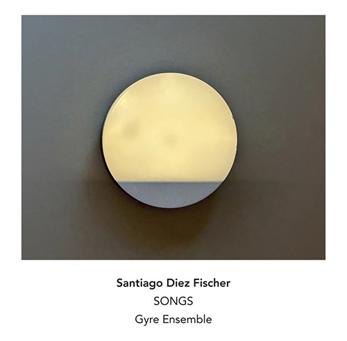 Fischer, Santiago Diez : Songs (Another Timbre) Fischer, Santiago Diez : Songs (Another Timbre)