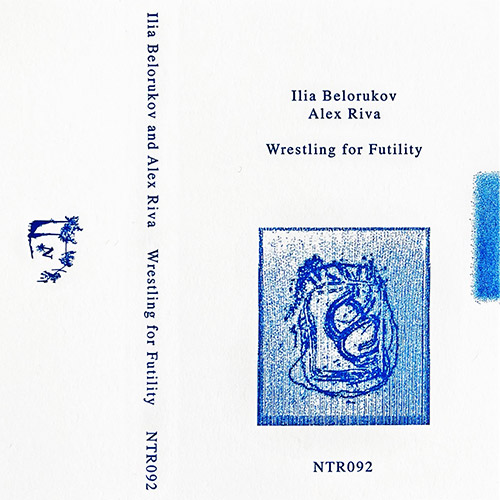 Belorukov, Ilia / Alex Riva: Wrestling For Futility [CASSETTE w/DOWNLOAD] (Notice Recordings)