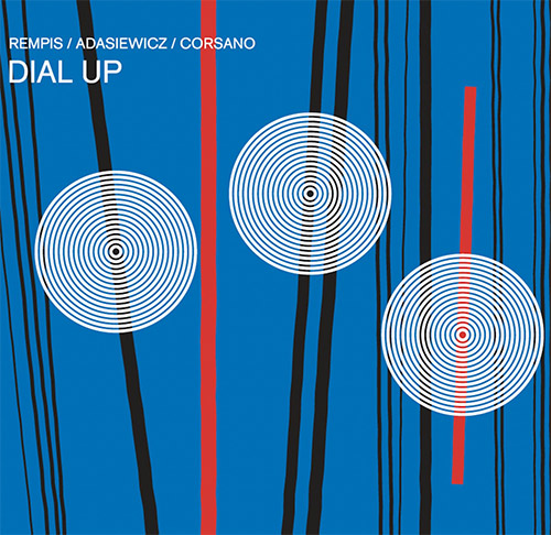 Rempis / Adasiewicz / Corsano: Dial Up (Aerophonic) Rempis / Adasiewicz / Corsano: Dial Up (Aerophonic)