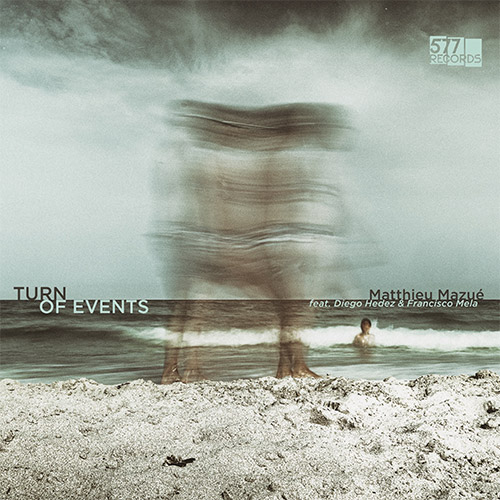 Mazue, Matthieu feat. Diego Hedez / Francisco Mela: Turn of Events (577 Records)