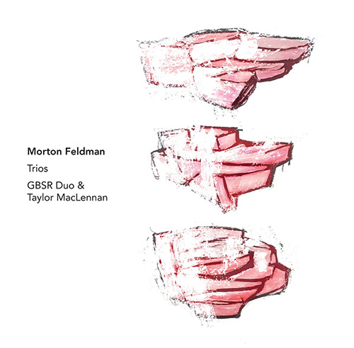 Feldman, Morton / GBSR Duo w/ Taylor MacLennan: Trios [6 CD BOX SET] (Another Timbre)