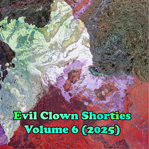 Various Artists: Evil Clown Shorties Vol 6 (2025) (Evil Clown) Various Artists: Evil Clown Shorties Vol 6 (2025) (Evil Clown)