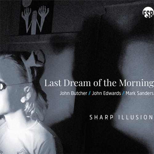 Last Dream of the Morning (John Butcher / John Edwards / Marc Sanders): Sharp Illusion (Listen! Foundation (Fundacja Sluchaj!))