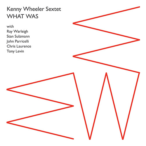 Wheeler, Kenny Sextet: What Was (False Walls) Wheeler, Kenny Sextet: What Was (False Walls)