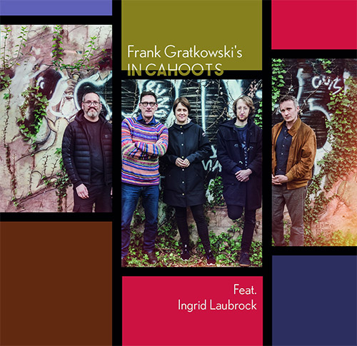 Frank Gratkowski's In Cahoots (Gratkowski / Zoubek / Landfermann / Mahnig / Laubrock): Feat. Ingrid (Klanggalerie)