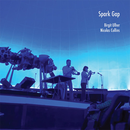 Collins, Nicolas / Birgit Ulher: Spark Gap [CD + DOWNLOAD] (Relative Pitch)