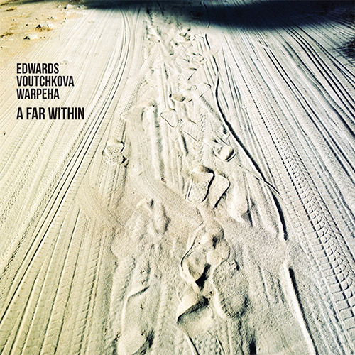 Edwards, Isidora / Biliana Voutchkova / Zosha Warpeha : A Far Within [CD + DOWNLOAD] (Relative Pitch)