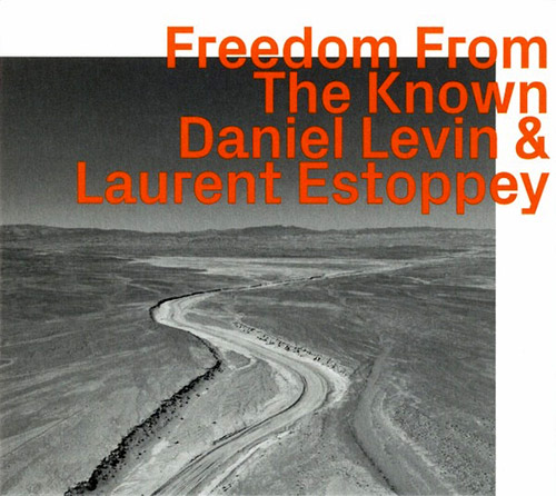 Levin, Daniel / Laurent Estoppey: Freedom From The Known (ezz-thetics by Hat Hut Records Ltd) Levin, Daniel / Laurent Estoppey: Freedom From The Known (ezz-thetics by Hat Hut Records Ltd)