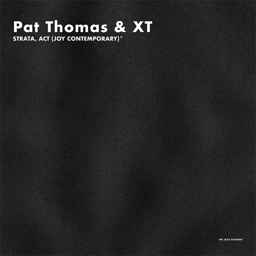 Thomas, Pat & XT (Wright / Abbott): Strata, Act (Joy Contemporary)* London [VINYL w/DOWNLOAD] (We Jazz)