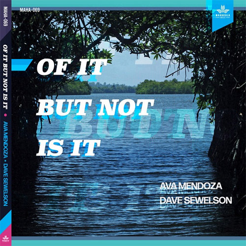 Mendoza, Ava / Dave Sewelson : Of It But Not Is It (Mahakala Music)