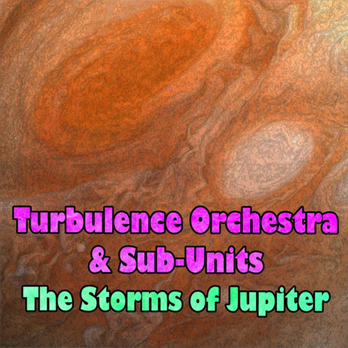 Turbulence Orchestra and Sub-Units: The Storms Of Jupiter [2CDs] (Evil Clown)