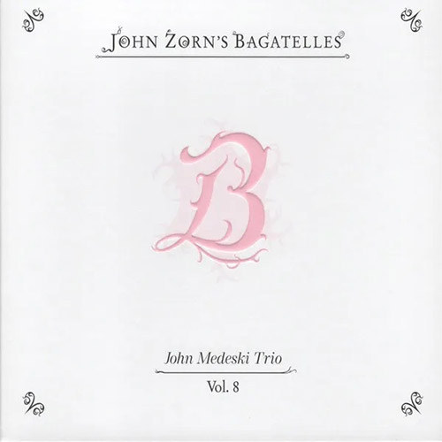 Zorn, John / John Medeski Trio: The Bagatelles Vol. 8 (Tzadik)