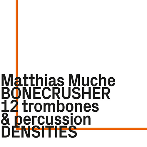 Muche, Matthias Bonecrusher: Densities - for 12 trombones & percussion (ezz-thetics by Hat Hut Records Ltd) Muche, Matthias Bonecrusher: Densities - for 12 trombones & percussion (ezz-thetics by Hat Hut Records Ltd)