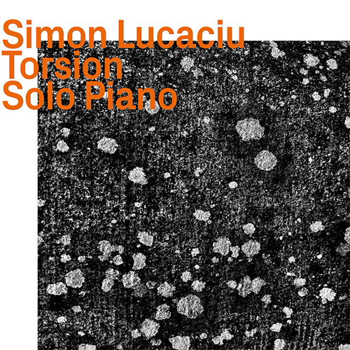 Lucaciu, Simon: Torsion, Solo Piano (ezz-thetics by Hat Hut Records Ltd) Lucaciu, Simon: Torsion, Solo Piano (ezz-thetics by Hat Hut Records Ltd)