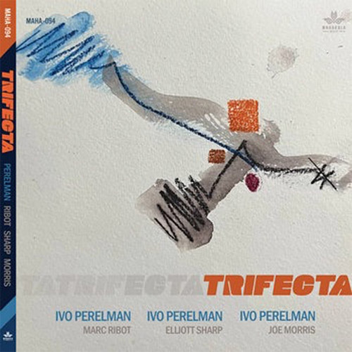 Perelman, Ivo (w/ Marc Ribot / Elliott Sharp / Joe Morris): Trifecta [3 CDs] (Mahakala Music)