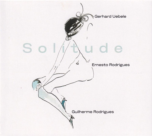 Uebele, Gerhard / Ernesto Rodrigues / Guilherme Rodrigues : Solitude (Creative Sources) Uebele, Gerhard / Ernesto Rodrigues / Guilherme Rodrigues : Solitude (Creative Sources)