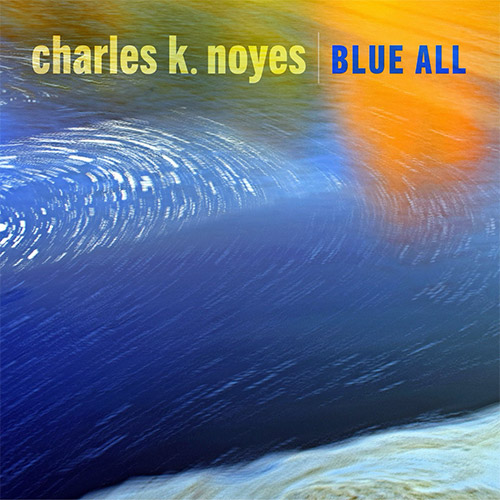 Noyes, Charles K. : Blue All (zOaR Records) Noyes, Charles K. : Blue All (zOaR Records)