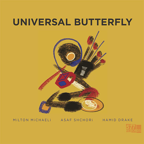 Michaeli, Milton / Asaf Shchori / Hamid Drake: Universal Butterfly (577 Records) Michaeli, Milton / Asaf Shchori / Hamid Drake: Universal Butterfly (577 Records)
