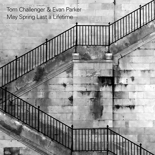 Challenger, Tom / Evan Parker: May Spring Last a Lifetime (False Walls) Challenger, Tom / Evan Parker: May Spring Last a Lifetime (False Walls)