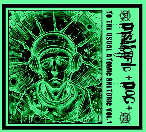 Dysmorfic +DOG+: To The Usual Atomic Rhetoric Vol. 1 (Love Earth Music) Dysmorfic +DOG+: To The Usual Atomic Rhetoric Vol. 1 (Love Earth Music)