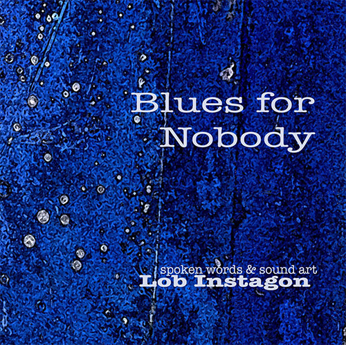 Lob Instagon: Blues For Nobody (Love Earth Music) Lob Instagon: Blues For Nobody (Love Earth Music)