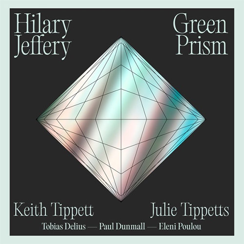 Jeffery, Hilary (w/ Delius / Dunmall / Jeffery / Poulou): Green Prism: Music by Keith Tippett (Discus) Jeffery, Hilary (w/ Delius / Dunmall / Jeffery / Poulou): Green Prism: Music by Keith Tippett (Discus)