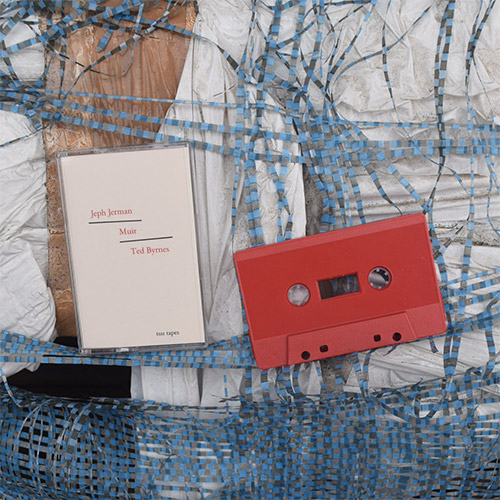 Jerman, Jeph / Ted Byrnes: Muir [CASSETTE + DOWNLOAD] (Tsss Tapes)