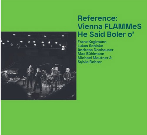Vienna FLAMMeS (Koglmann / Schiske / Donhauser / Buhlmann / Mautner / Rohrer): He Said Boler o' (ALAY) Vienna FLAMMeS (Koglmann / Schiske / Donhauser / Buhlmann / Mautner / Rohrer): He Said Boler o' (ALAY)